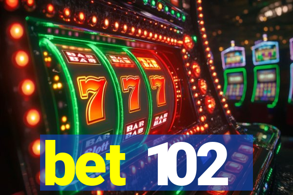 bet 102